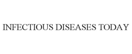 INFECTIOUS DISEASES TODAY