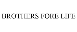 BROTHERS FORE LIFE