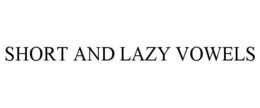 SHORT AND LAZY VOWELS