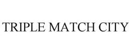 TRIPLE MATCH CITY