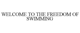 WELCOME TO THE FREEDOM OF SWIMMING