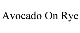 AVOCADO ON RYE