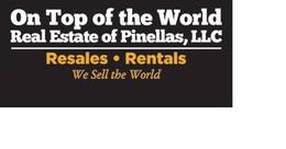ON TOP OF THE WORLD REAL ESTATE OF PINELLAS, LLC RESALES RENTALS WE SELL THE WORLD