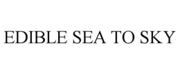 EDIBLE SEA TO SKY