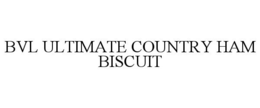 BVL ULTIMATE COUNTRY HAM BISCUIT