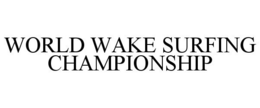 WORLD WAKE SURFING CHAMPIONSHIP
