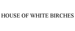HOUSE OF WHITE BIRCHES