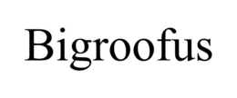 BIGROOFUS