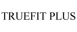 TRUEFIT PLUS