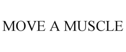 MOVE A MUSCLE