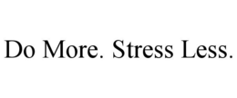 DO MORE. STRESS LESS.