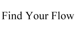 FIND YOUR FLOW