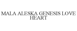 MALA ALESKA GENESIS LOVE HEART