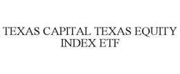 TEXAS CAPITAL TEXAS EQUITY INDEX ETF