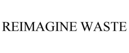 REIMAGINE WASTE