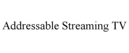 ADDRESSABLE STREAMING TV