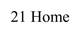 21 HOME