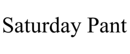 SATURDAY PANT