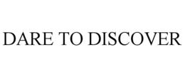 DARE TO DISCOVER