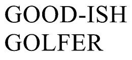 GOOD-ISH GOLFER