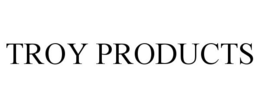 TROY PRODUCTS