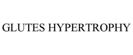 GLUTES HYPERTROPHY