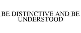 BE DISTINCTIVE AND BE UNDERSTOOD