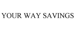YOUR WAY SAVINGS