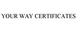 YOUR WAY CERTIFICATES