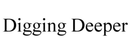 DIGGING DEEPER