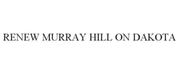 RENEW MURRAY HILL ON DAKOTA