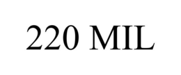 220 MIL