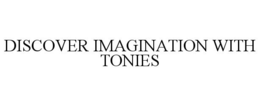 DISCOVER IMAGINATION WITH TONIES