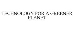 TECHNOLOGY FOR A GREENER PLANET