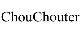 CHOUCHOUTER