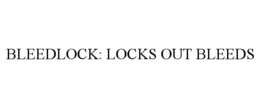 BLEEDLOCK: LOCKS OUT BLEEDS