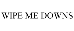 WIPE ME DOWNS
