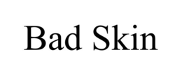 BAD SKIN