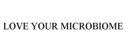 LOVE YOUR MICROBIOME