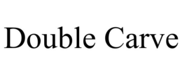 DOUBLE CARVE
