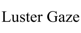 LUSTER GAZE