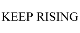 KEEP RISING