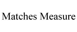 MATCHES MEASURE