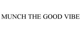 MUNCH THE GOOD VIBE