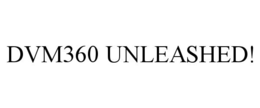 DVM360 UNLEASHED!