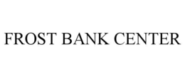 FROST BANK CENTER
