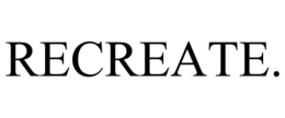 RECREATE.