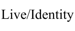 LIVE/IDENTITY