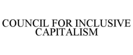 COUNCIL FOR INCLUSIVE CAPITALISM
