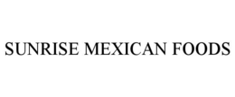 SUNRISE MEXICAN FOODS